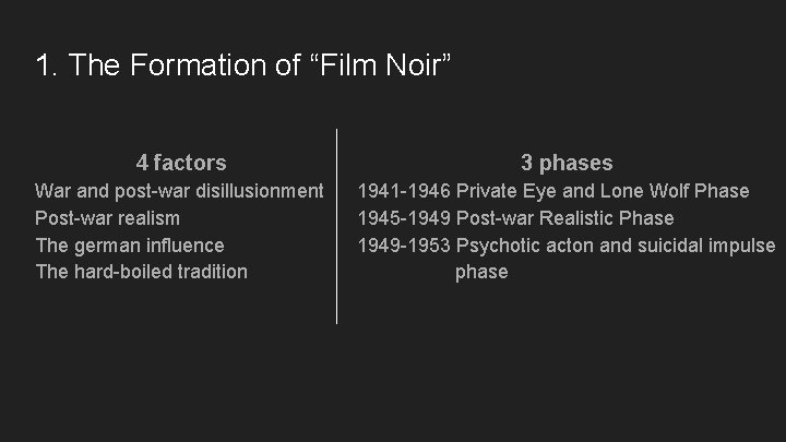 1. The Formation of “Film Noir” 4 factors 3 phases War and post-war disillusionment