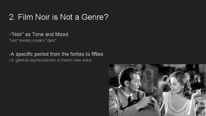 2. Film Noir is Not a Genre? -”Noir” as Tone and Mood “noir” merely