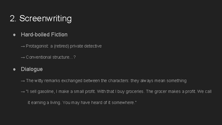 2. Screenwriting ● Hard-boiled Fiction → Protagonist: a (retired) private detective → Conventional structure…?