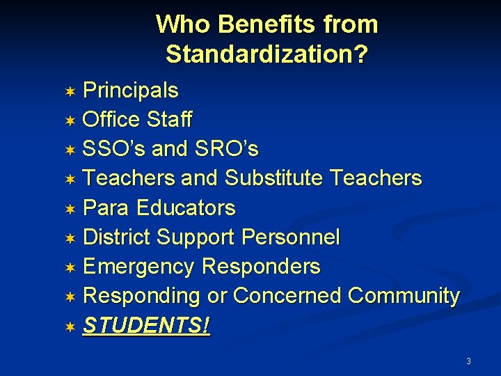 Who Benefits from Standardization? ¬ Principals ¬ Office Staff ¬ SSO’s and SRO’s ¬