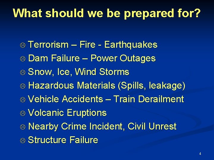 What should we be prepared for? L Terrorism – Fire - Earthquakes L Dam