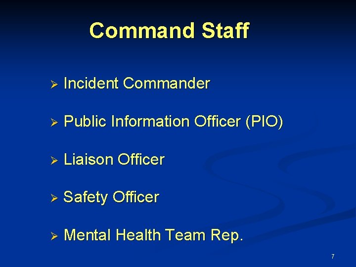 Command Staff Ø Incident Commander Ø Public Information Officer (PIO) Ø Liaison Officer Ø