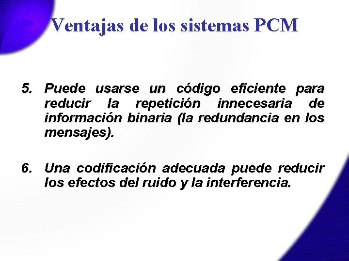 Ventajas de los sistemas PCM 5. Puede usarse un código eficiente para reducir la