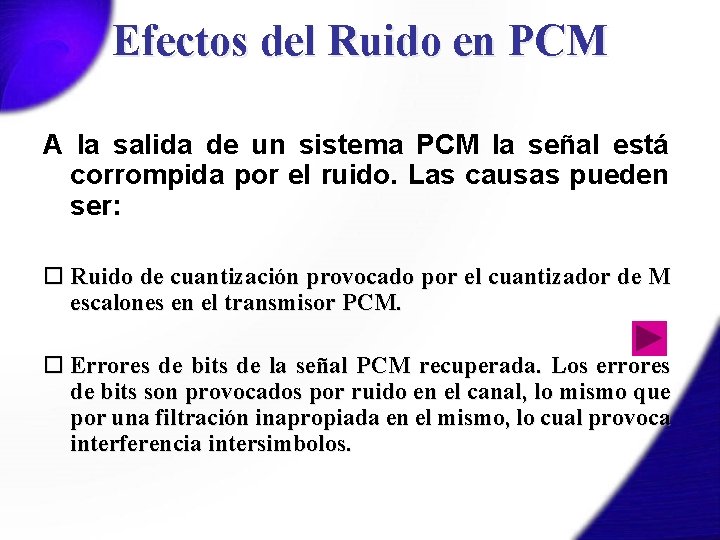 Efectos del Ruido en PCM A la salida de un sistema PCM la señal