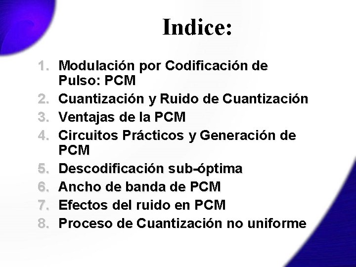 Indice: 1. Modulación por Codificación de Pulso: PCM 2. Cuantización y Ruido de Cuantización