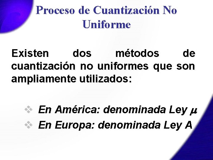 Proceso de Cuantización No Uniforme Existen dos métodos de cuantización no uniformes que son