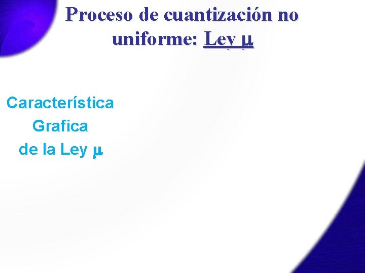 Proceso de cuantización no uniforme: Ley C a r a c te r í
