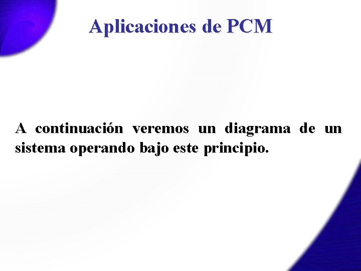 Aplicaciones de PCM A continuación veremos un diagrama de un sistema operando bajo este