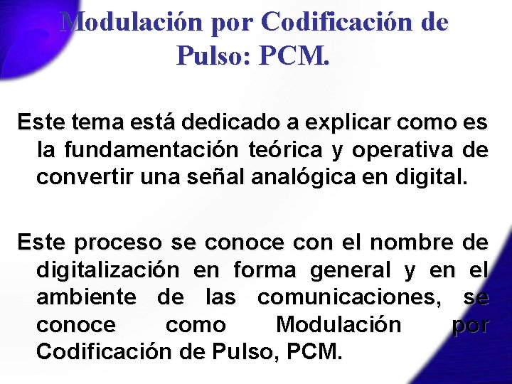 Modulación por Codificación de Pulso: PCM. Este tema está dedicado a explicar como es