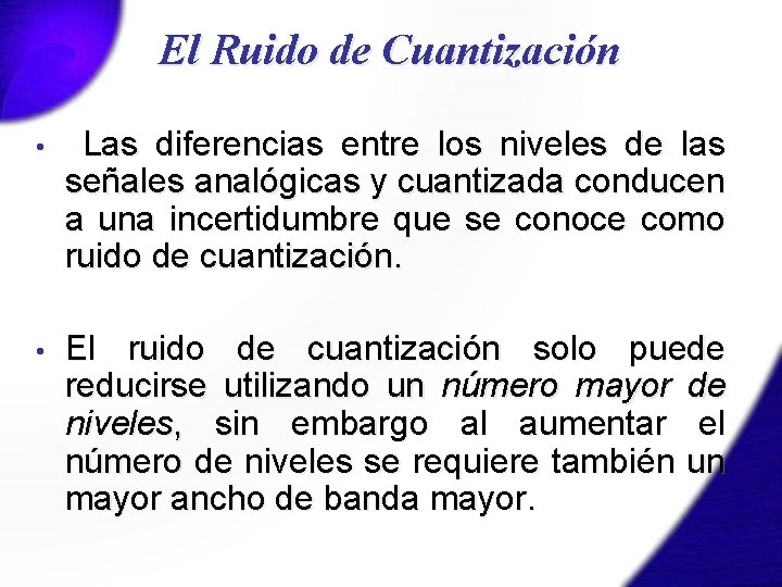 El Ruido de Cuantización • Las diferencias entre los niveles de las señales analógicas