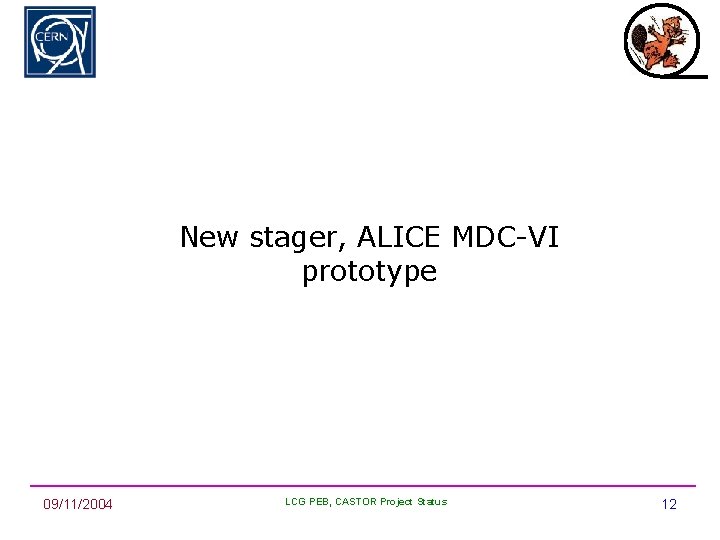 New stager, ALICE MDC-VI prototype 09/11/2004 LCG PEB, CASTOR Project Status 12 