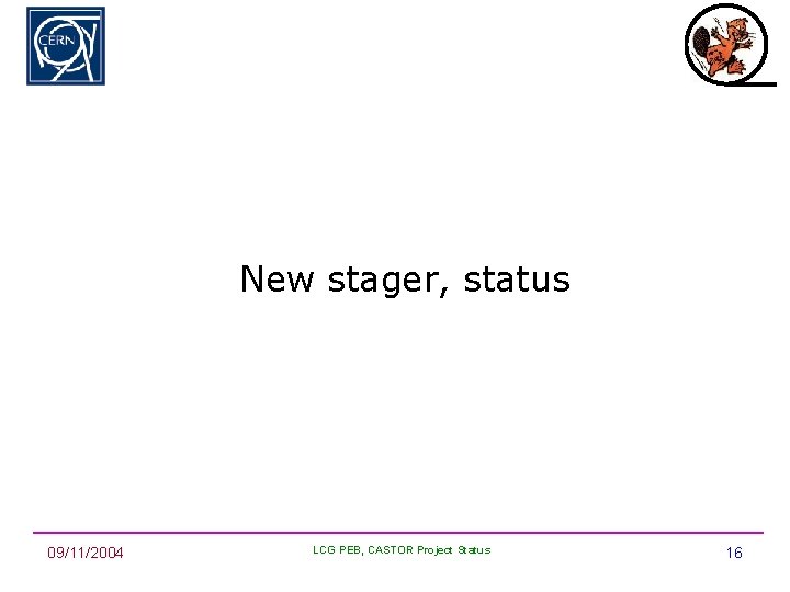 New stager, status 09/11/2004 LCG PEB, CASTOR Project Status 16 
