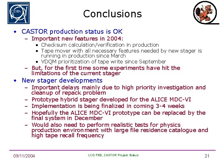 Conclusions • CASTOR production status is OK – Important new features in 2004: •