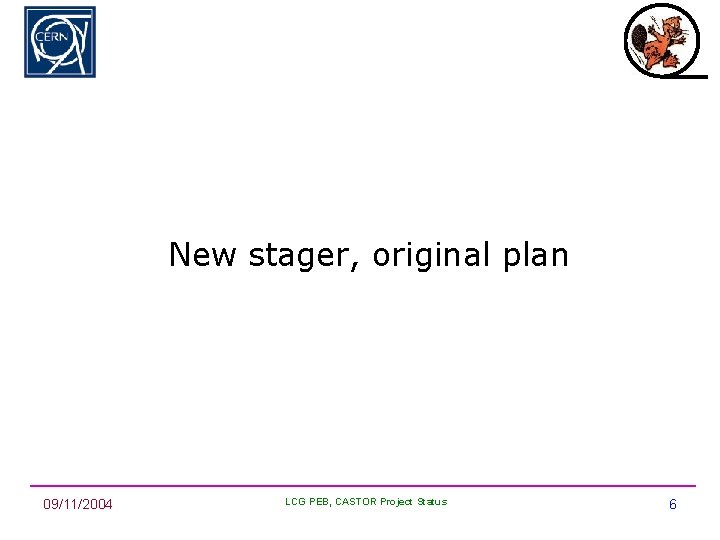 New stager, original plan 09/11/2004 LCG PEB, CASTOR Project Status 6 