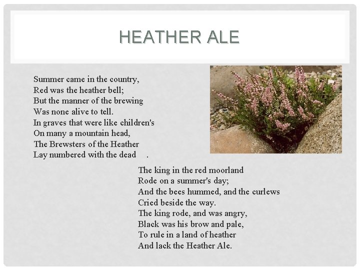 HEATHER ALE Summer came in the country, Red was the heather bell; But the