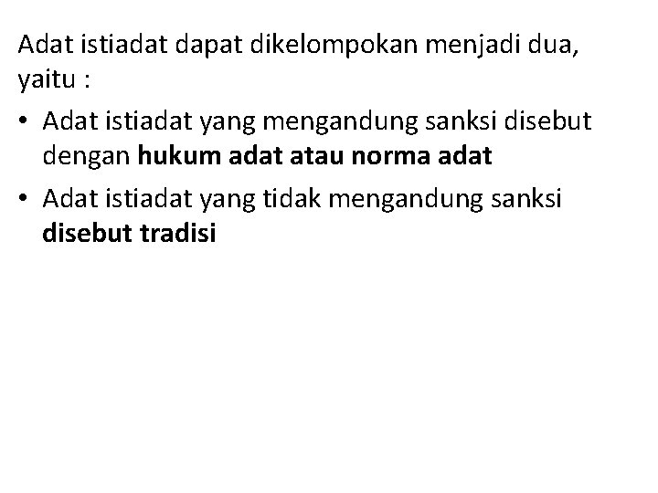 Adat istiadat dapat dikelompokan menjadi dua, yaitu : • Adat istiadat yang mengandung sanksi