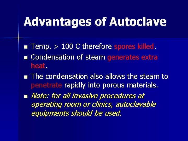 Advantages of Autoclave n n Temp. > 100 C therefore spores killed. Condensation of