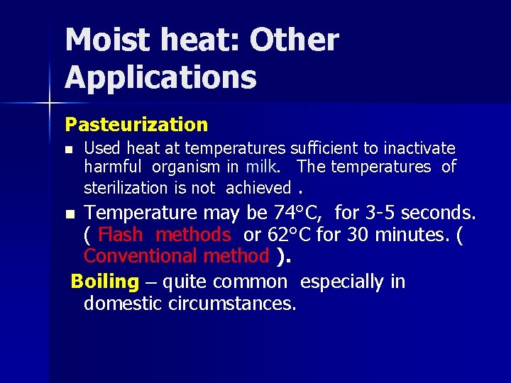 Moist heat: Other Applications Pasteurization n Used heat at temperatures sufficient to inactivate harmful