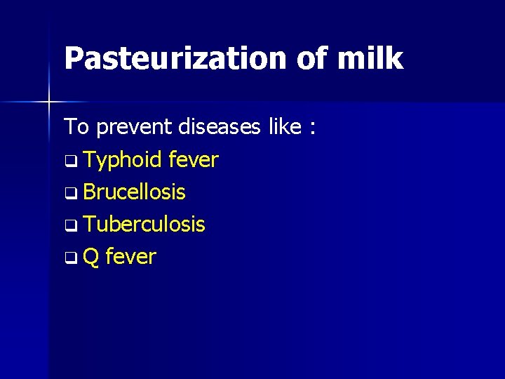 Pasteurization of milk To prevent diseases like : q Typhoid fever q Brucellosis q