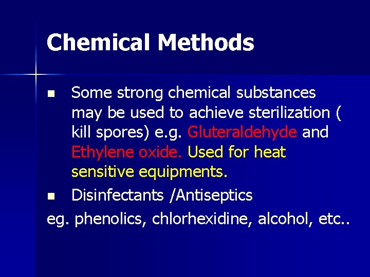 Chemical Methods Some strong chemical substances may be used to achieve sterilization ( kill
