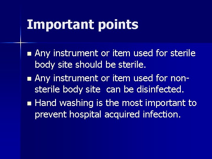 Important points Any instrument or item used for sterile body site should be sterile.