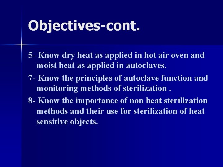 Objectives-cont. 5 - Know dry heat as applied in hot air oven and moist