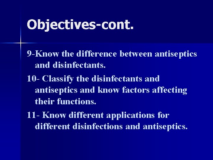 Objectives-cont. 9 -Know the difference between antiseptics and disinfectants. 10 - Classify the disinfectants