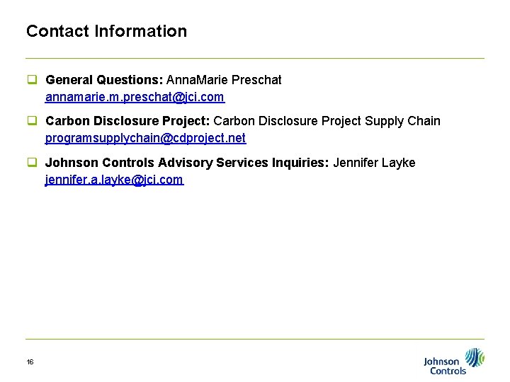 Contact Information q General Questions: Anna. Marie Preschat annamarie. m. preschat@jci. com q Carbon