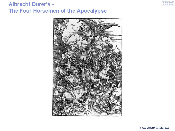 Global Business Services Albrecht IBM Durer's The Four Horsemen of the Apocalypse © Copyright