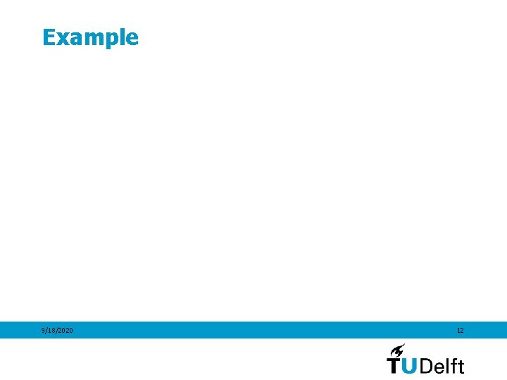 Example 9/18/2020 12 