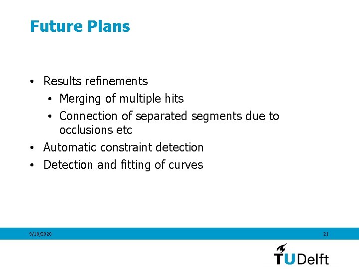 Future Plans • Results refinements • Merging of multiple hits • Connection of separated