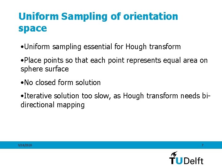 Uniform Sampling of orientation space • Uniform sampling essential for Hough transform • Place