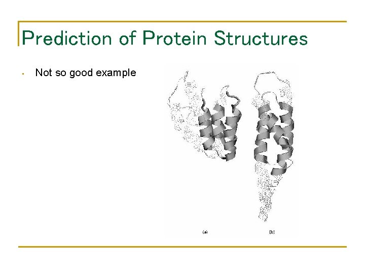 Prediction of Protein Structures • Not so good example 