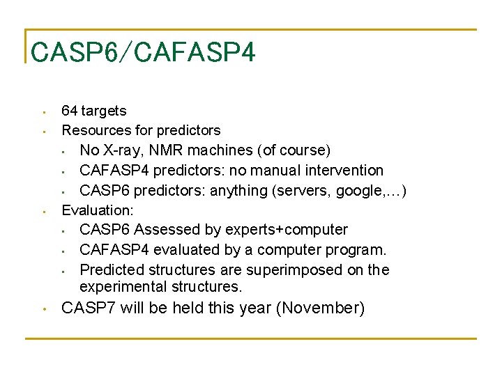 CASP 6/CAFASP 4 • • 64 targets Resources for predictors • No X-ray, NMR