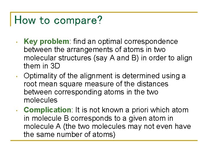 How to compare? • • • Key problem: find an optimal correspondence between the