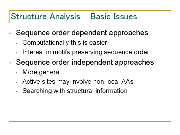 Structure Analysis – Basic Issues • Sequence order dependent approaches • • • Computationally