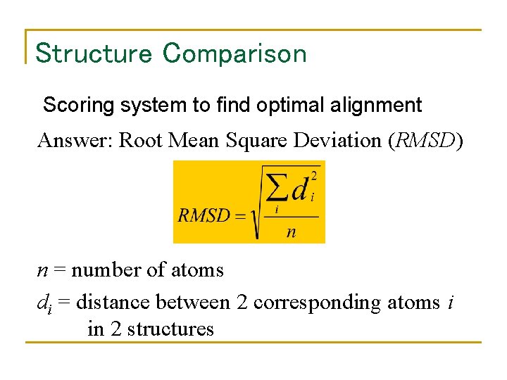 Structure Comparison Scoring system to find optimal alignment Answer: Root Mean Square Deviation (RMSD)
