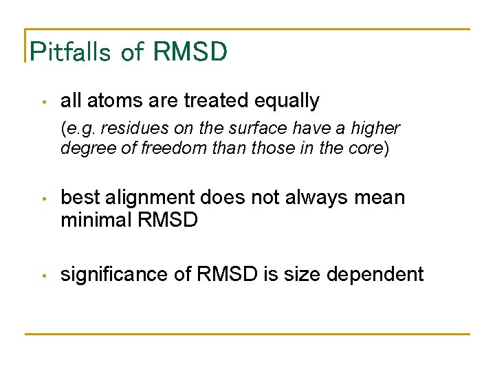 Pitfalls of RMSD • all atoms are treated equally (e. g. residues on the