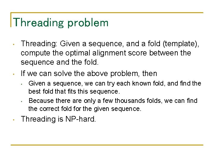 Threading problem • • Threading: Given a sequence, and a fold (template), compute the