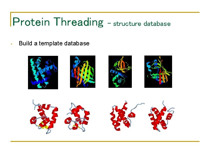 Protein Threading • Build a template database – structure database 