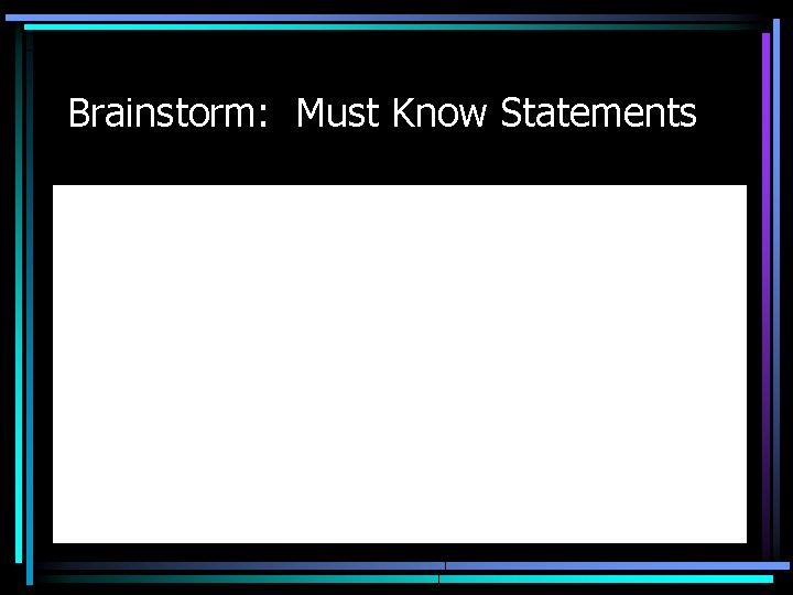 Brainstorm: Must Know Statements 
