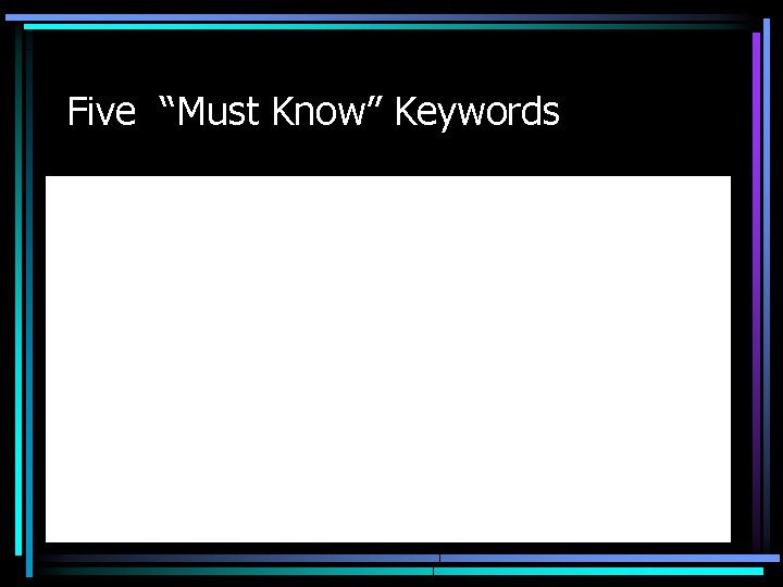 Five “Must Know” Keywords 