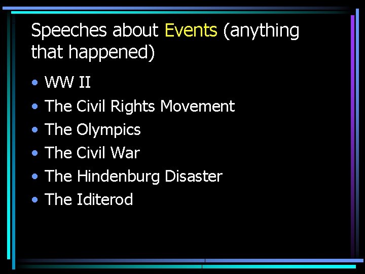 Speeches about Events (anything that happened) • • • WW II The Civil Rights
