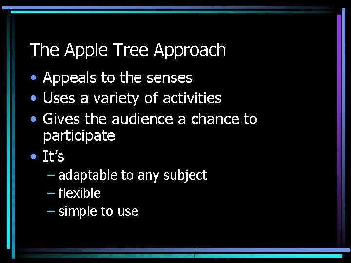 The Apple Tree Approach • Appeals to the senses • Uses a variety of