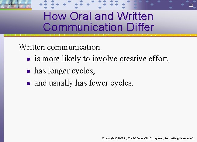 11 11 How Oral and Written Communication Differ Written communication l is more likely