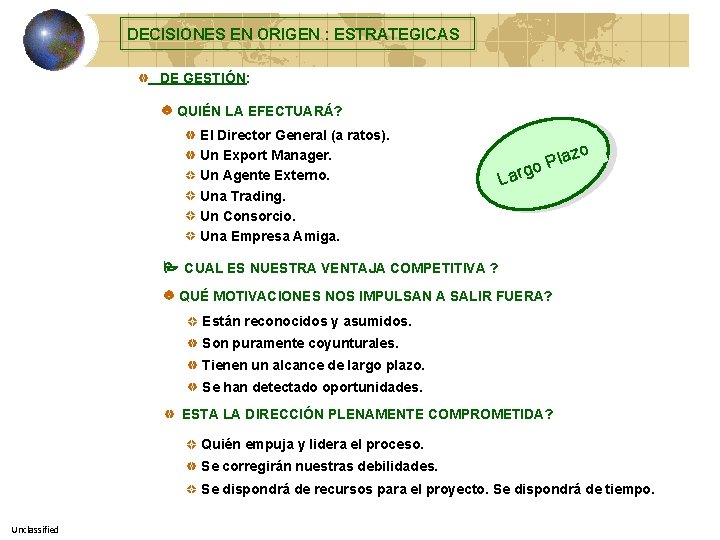 DECISIONES EN ORIGEN : ESTRATEGICAS DE GESTIÓN: QUIÉN LA EFECTUARÁ? El Director General (a