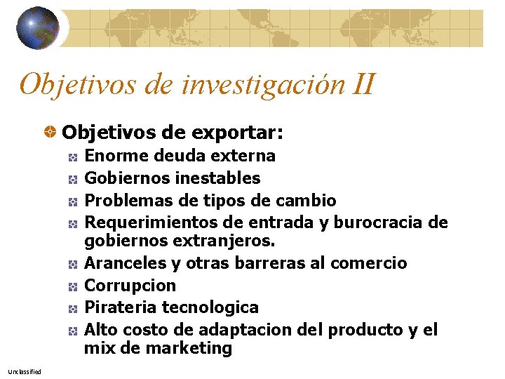 Objetivos de investigación II Objetivos de exportar: Enorme deuda externa Gobiernos inestables Problemas de