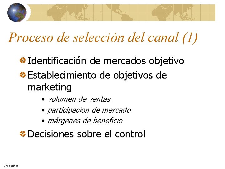 Proceso de selección del canal (1) Identificación de mercados objetivo Establecimiento de objetivos de