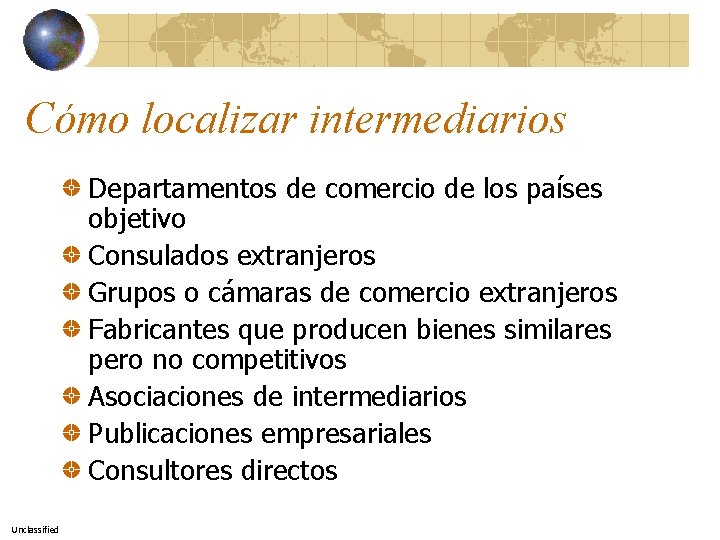 Cómo localizar intermediarios Departamentos de comercio de los países objetivo Consulados extranjeros Grupos o