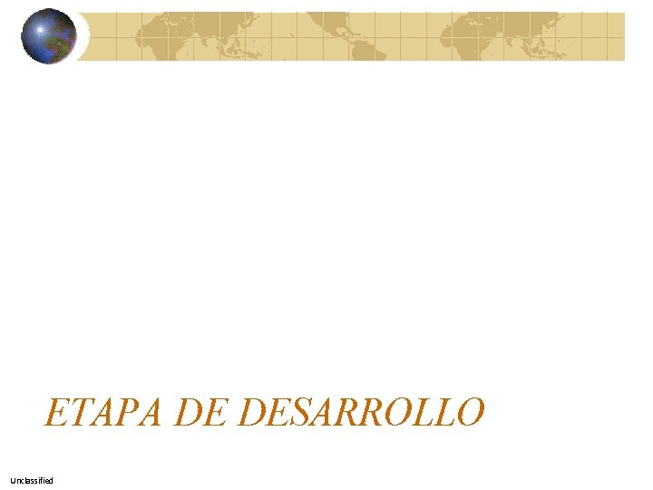 ETAPA DE DESARROLLO Unclassified 